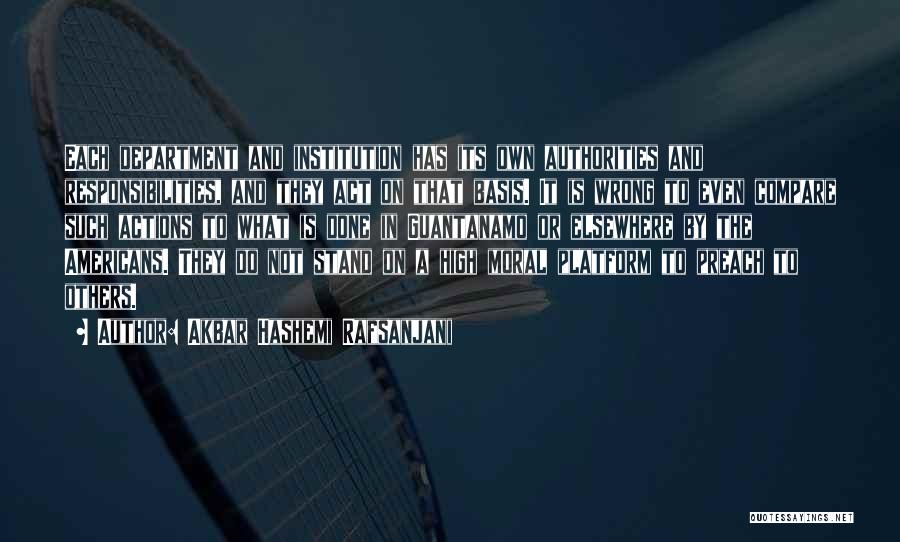 Akbar Hashemi Rafsanjani Quotes: Each Department And Institution Has Its Own Authorities And Responsibilities, And They Act On That Basis. It Is Wrong To
