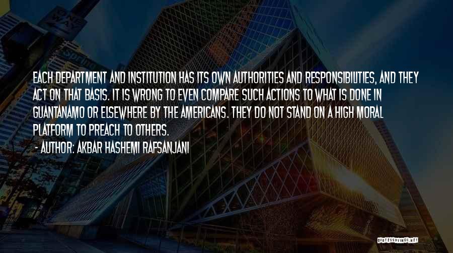 Akbar Hashemi Rafsanjani Quotes: Each Department And Institution Has Its Own Authorities And Responsibilities, And They Act On That Basis. It Is Wrong To