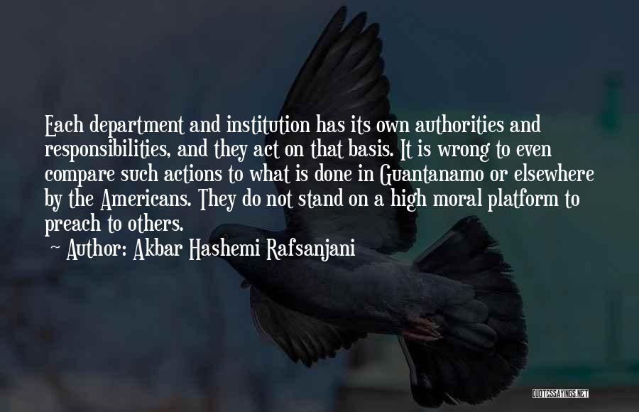 Akbar Hashemi Rafsanjani Quotes: Each Department And Institution Has Its Own Authorities And Responsibilities, And They Act On That Basis. It Is Wrong To