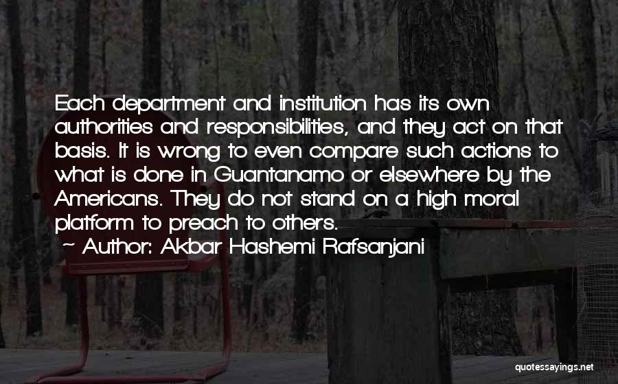 Akbar Hashemi Rafsanjani Quotes: Each Department And Institution Has Its Own Authorities And Responsibilities, And They Act On That Basis. It Is Wrong To