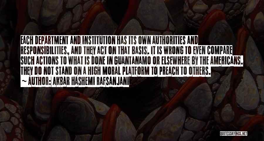 Akbar Hashemi Rafsanjani Quotes: Each Department And Institution Has Its Own Authorities And Responsibilities, And They Act On That Basis. It Is Wrong To