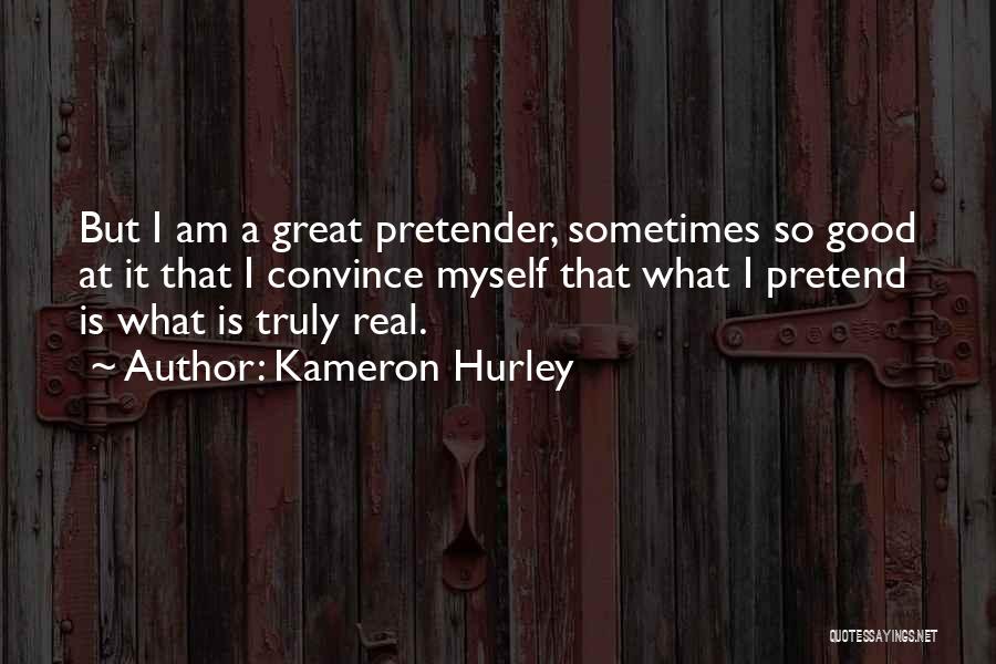Kameron Hurley Quotes: But I Am A Great Pretender, Sometimes So Good At It That I Convince Myself That What I Pretend Is
