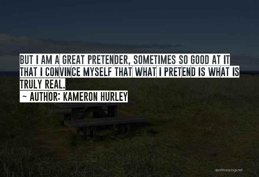 Kameron Hurley Quotes: But I Am A Great Pretender, Sometimes So Good At It That I Convince Myself That What I Pretend Is