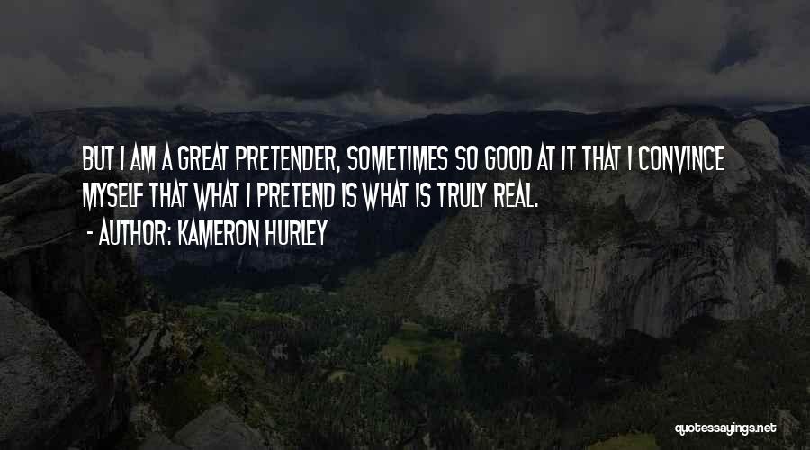 Kameron Hurley Quotes: But I Am A Great Pretender, Sometimes So Good At It That I Convince Myself That What I Pretend Is