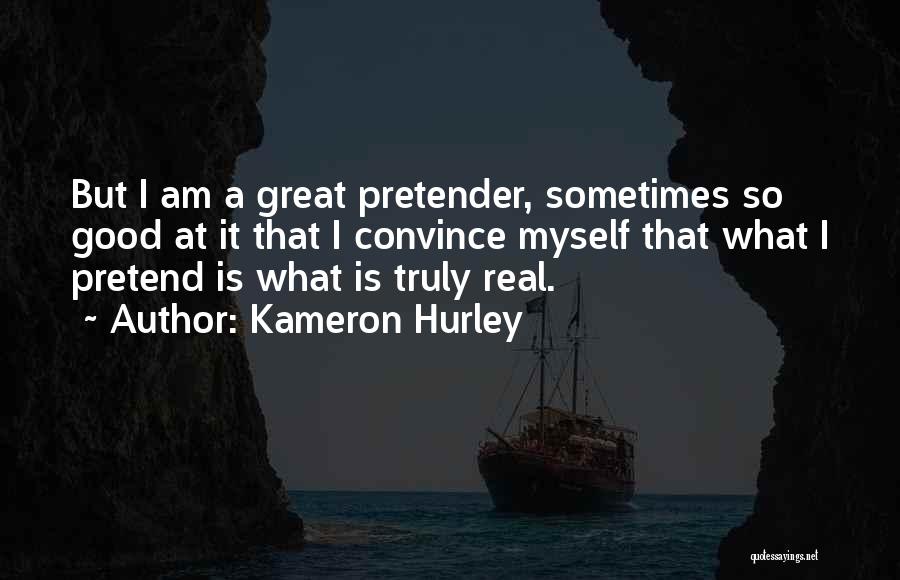 Kameron Hurley Quotes: But I Am A Great Pretender, Sometimes So Good At It That I Convince Myself That What I Pretend Is