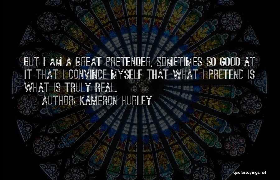 Kameron Hurley Quotes: But I Am A Great Pretender, Sometimes So Good At It That I Convince Myself That What I Pretend Is
