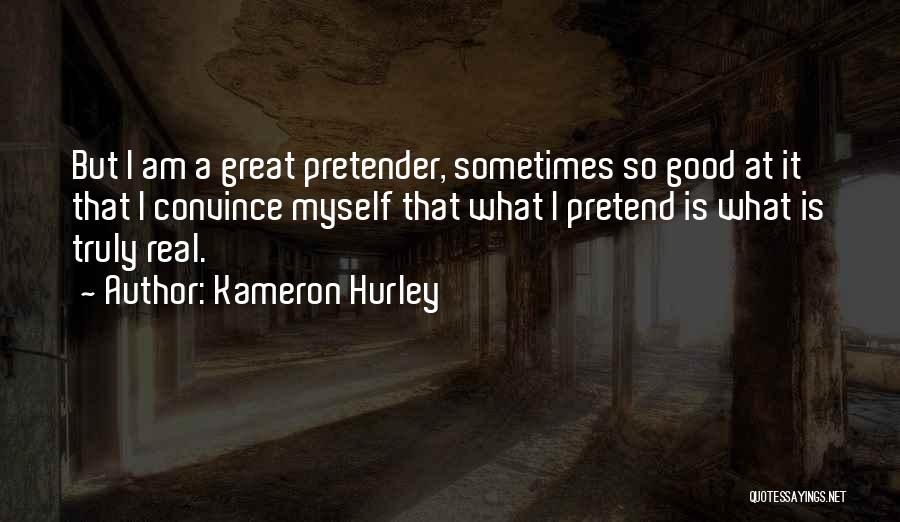 Kameron Hurley Quotes: But I Am A Great Pretender, Sometimes So Good At It That I Convince Myself That What I Pretend Is