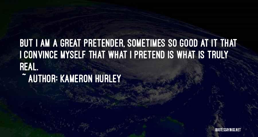 Kameron Hurley Quotes: But I Am A Great Pretender, Sometimes So Good At It That I Convince Myself That What I Pretend Is
