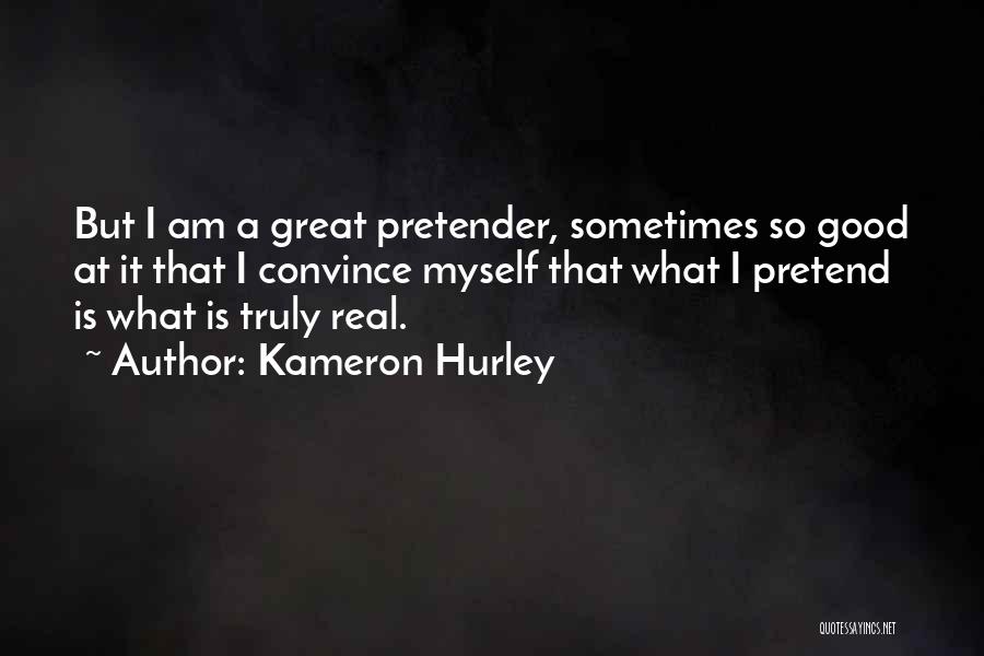 Kameron Hurley Quotes: But I Am A Great Pretender, Sometimes So Good At It That I Convince Myself That What I Pretend Is
