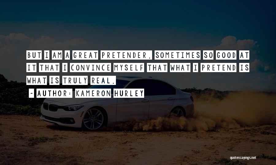 Kameron Hurley Quotes: But I Am A Great Pretender, Sometimes So Good At It That I Convince Myself That What I Pretend Is