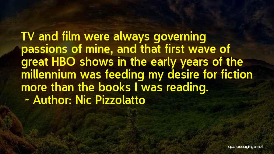 Nic Pizzolatto Quotes: Tv And Film Were Always Governing Passions Of Mine, And That First Wave Of Great Hbo Shows In The Early