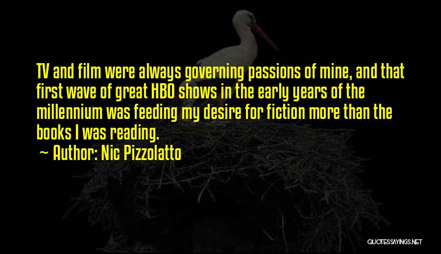 Nic Pizzolatto Quotes: Tv And Film Were Always Governing Passions Of Mine, And That First Wave Of Great Hbo Shows In The Early