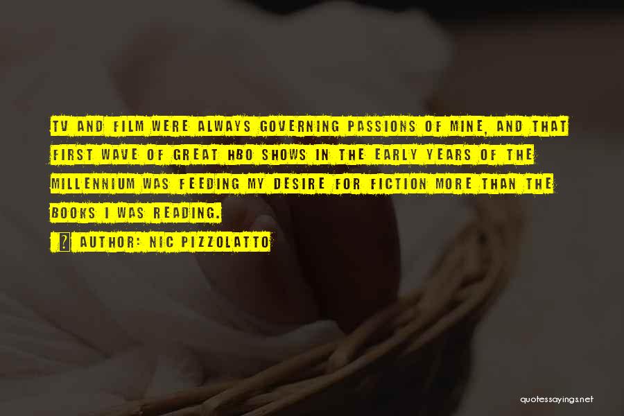 Nic Pizzolatto Quotes: Tv And Film Were Always Governing Passions Of Mine, And That First Wave Of Great Hbo Shows In The Early