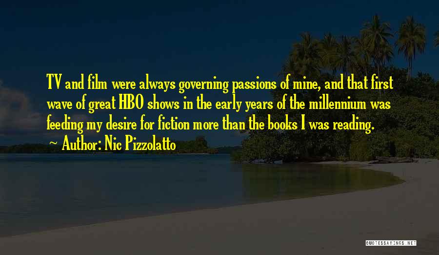 Nic Pizzolatto Quotes: Tv And Film Were Always Governing Passions Of Mine, And That First Wave Of Great Hbo Shows In The Early