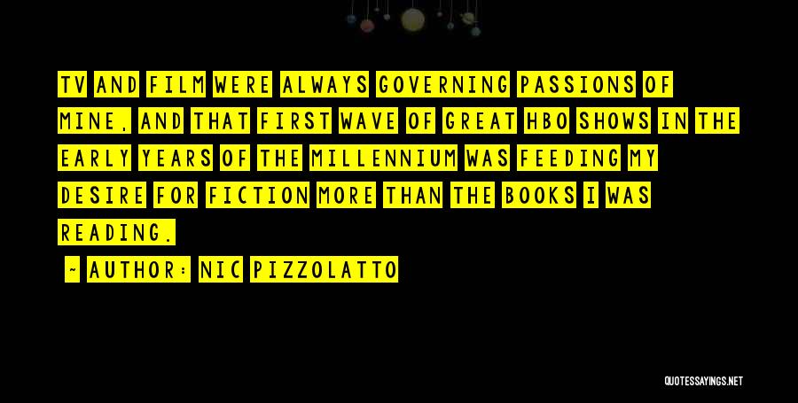 Nic Pizzolatto Quotes: Tv And Film Were Always Governing Passions Of Mine, And That First Wave Of Great Hbo Shows In The Early