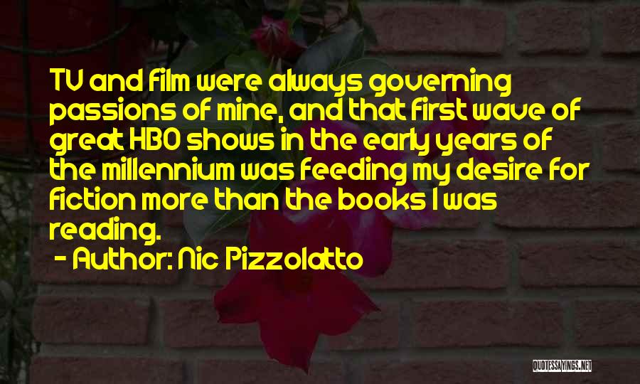 Nic Pizzolatto Quotes: Tv And Film Were Always Governing Passions Of Mine, And That First Wave Of Great Hbo Shows In The Early