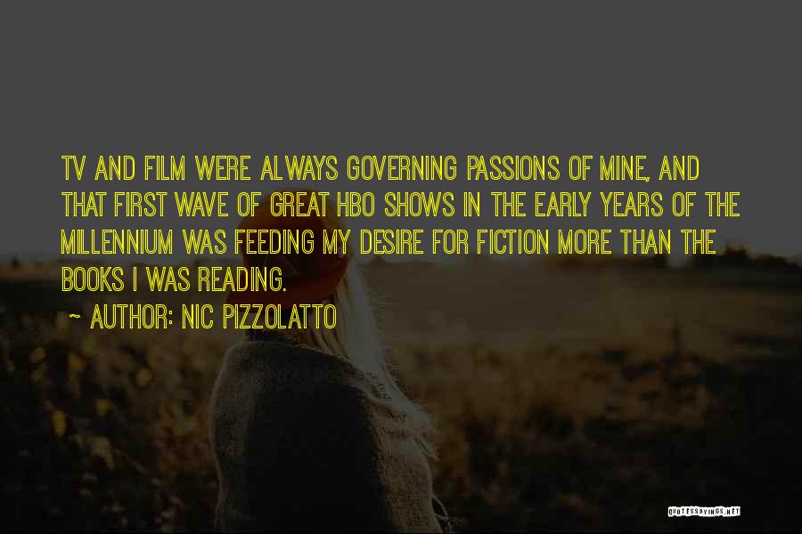 Nic Pizzolatto Quotes: Tv And Film Were Always Governing Passions Of Mine, And That First Wave Of Great Hbo Shows In The Early