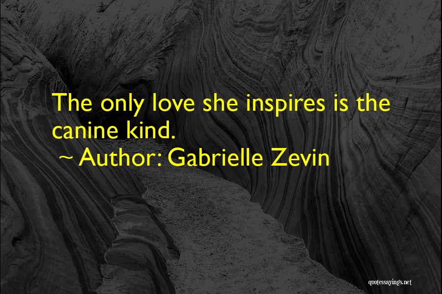 Gabrielle Zevin Quotes: The Only Love She Inspires Is The Canine Kind.