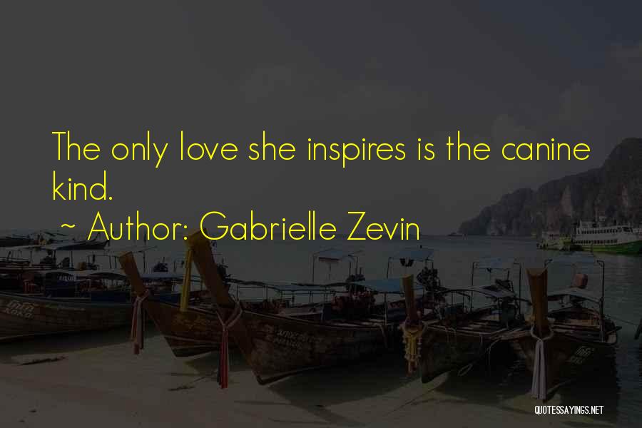 Gabrielle Zevin Quotes: The Only Love She Inspires Is The Canine Kind.