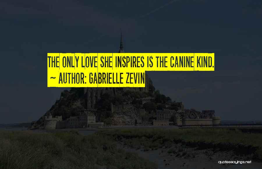 Gabrielle Zevin Quotes: The Only Love She Inspires Is The Canine Kind.