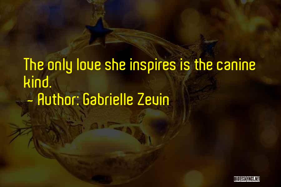 Gabrielle Zevin Quotes: The Only Love She Inspires Is The Canine Kind.