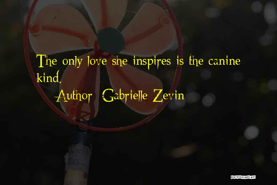 Gabrielle Zevin Quotes: The Only Love She Inspires Is The Canine Kind.