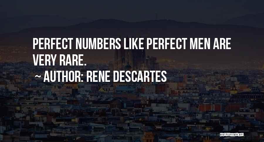 Rene Descartes Quotes: Perfect Numbers Like Perfect Men Are Very Rare.