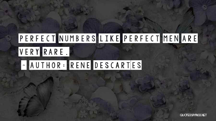 Rene Descartes Quotes: Perfect Numbers Like Perfect Men Are Very Rare.