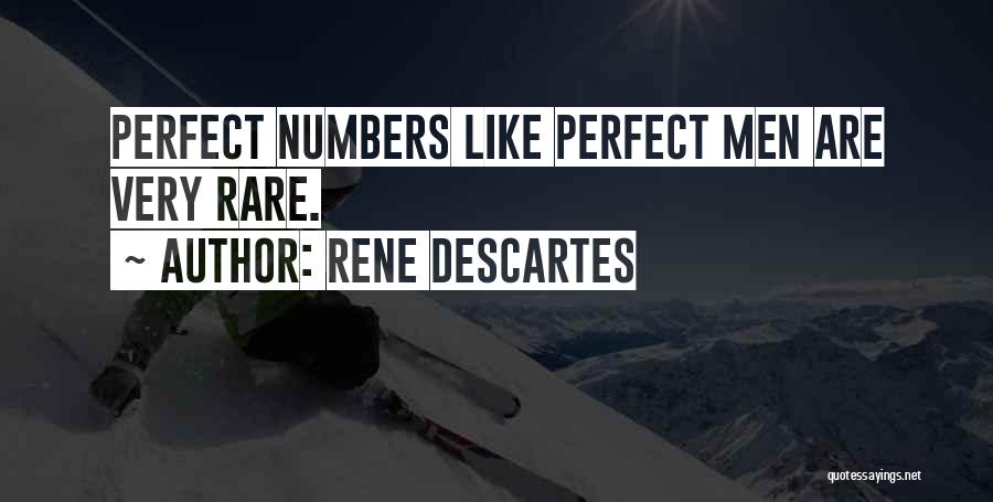 Rene Descartes Quotes: Perfect Numbers Like Perfect Men Are Very Rare.