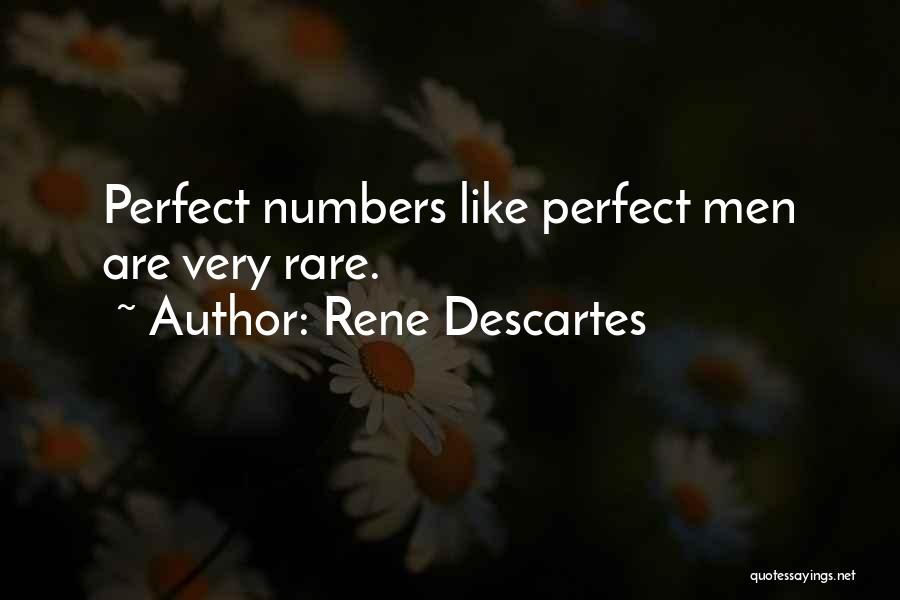 Rene Descartes Quotes: Perfect Numbers Like Perfect Men Are Very Rare.