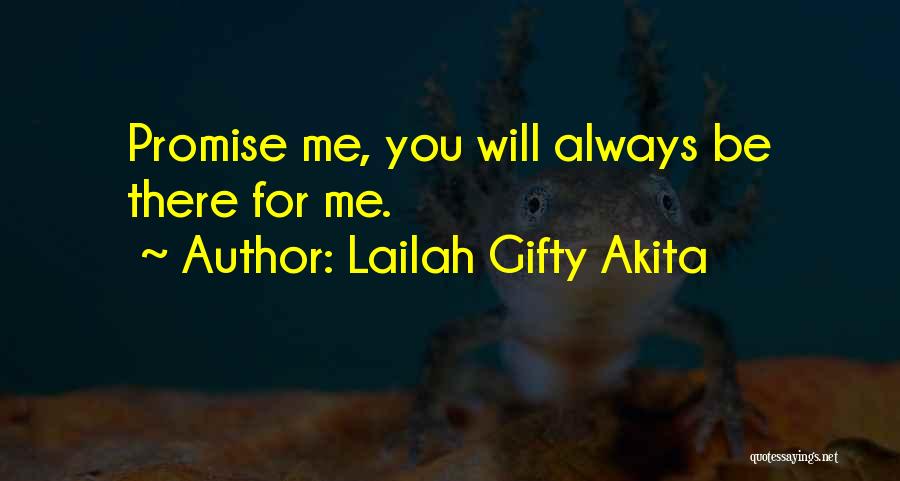 Lailah Gifty Akita Quotes: Promise Me, You Will Always Be There For Me.