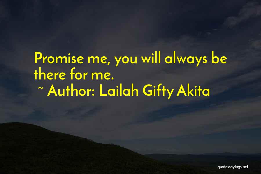 Lailah Gifty Akita Quotes: Promise Me, You Will Always Be There For Me.