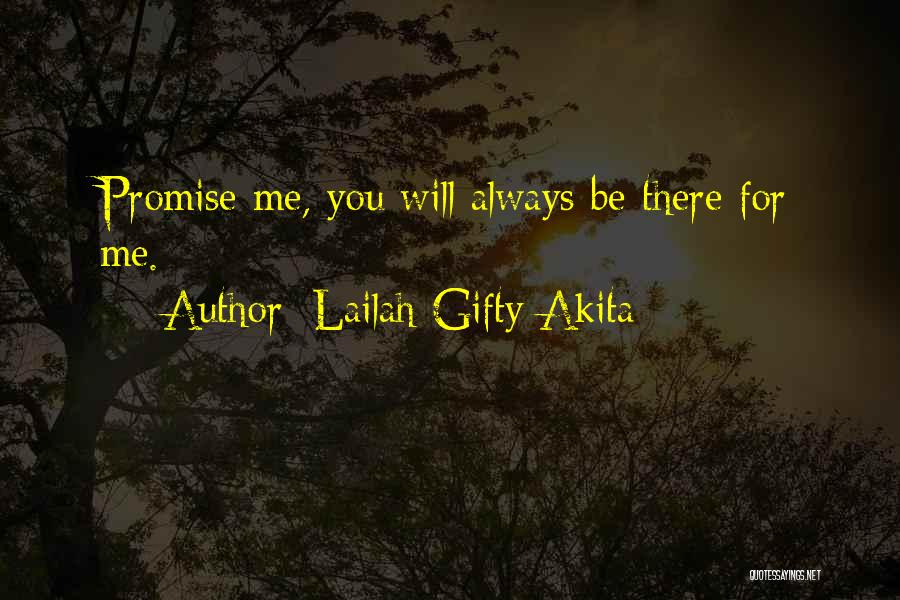 Lailah Gifty Akita Quotes: Promise Me, You Will Always Be There For Me.