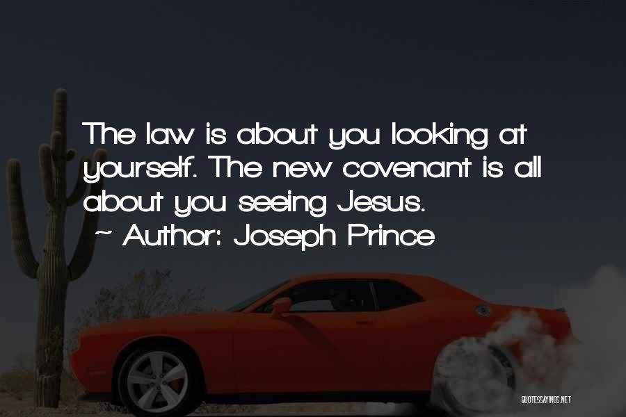 Joseph Prince Quotes: The Law Is About You Looking At Yourself. The New Covenant Is All About You Seeing Jesus.