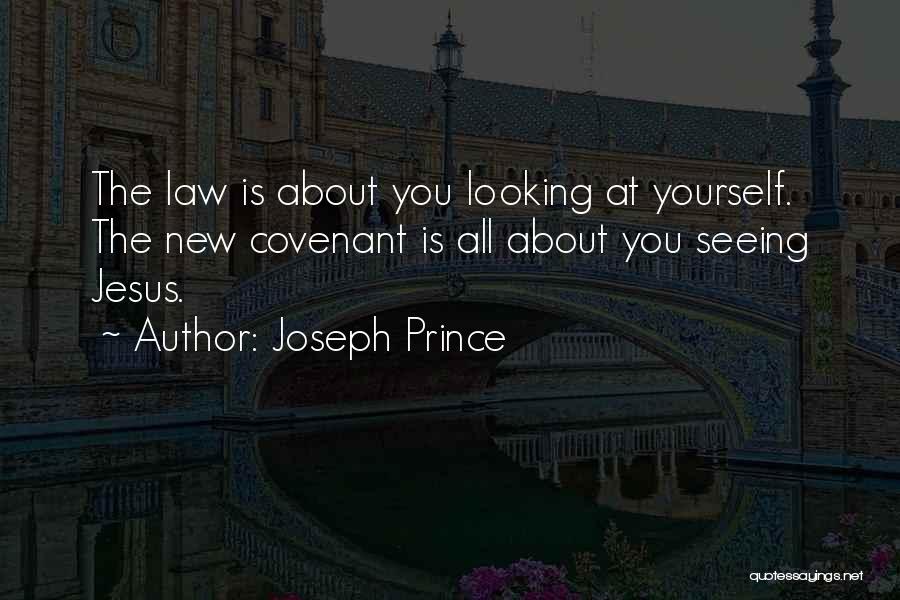 Joseph Prince Quotes: The Law Is About You Looking At Yourself. The New Covenant Is All About You Seeing Jesus.