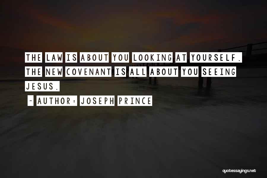 Joseph Prince Quotes: The Law Is About You Looking At Yourself. The New Covenant Is All About You Seeing Jesus.