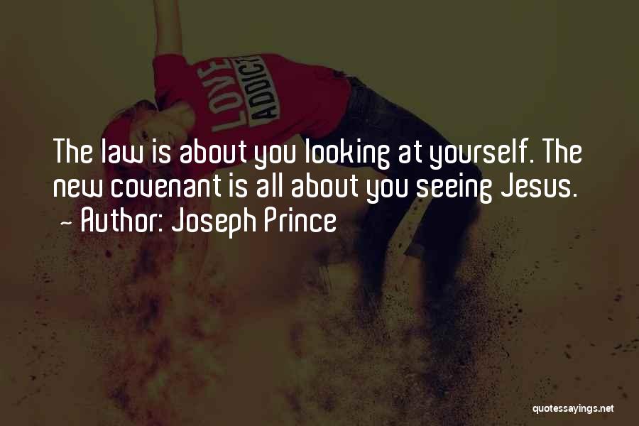 Joseph Prince Quotes: The Law Is About You Looking At Yourself. The New Covenant Is All About You Seeing Jesus.