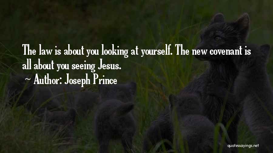 Joseph Prince Quotes: The Law Is About You Looking At Yourself. The New Covenant Is All About You Seeing Jesus.