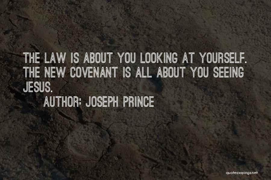 Joseph Prince Quotes: The Law Is About You Looking At Yourself. The New Covenant Is All About You Seeing Jesus.