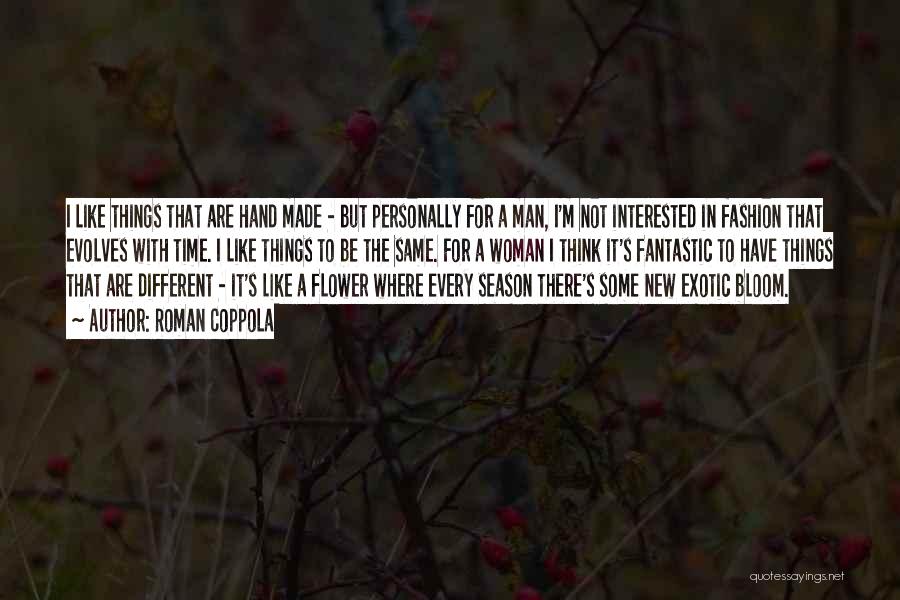 Roman Coppola Quotes: I Like Things That Are Hand Made - But Personally For A Man, I'm Not Interested In Fashion That Evolves