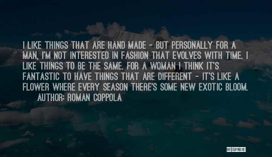 Roman Coppola Quotes: I Like Things That Are Hand Made - But Personally For A Man, I'm Not Interested In Fashion That Evolves