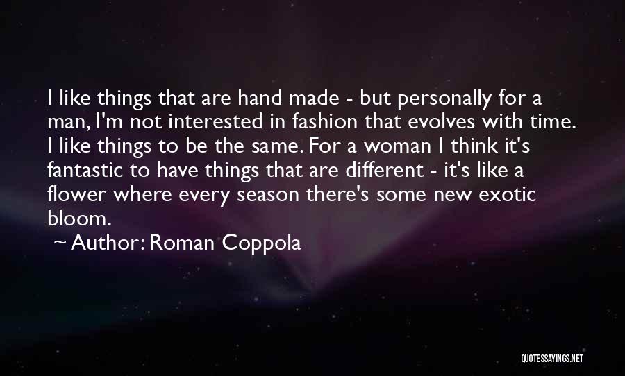 Roman Coppola Quotes: I Like Things That Are Hand Made - But Personally For A Man, I'm Not Interested In Fashion That Evolves