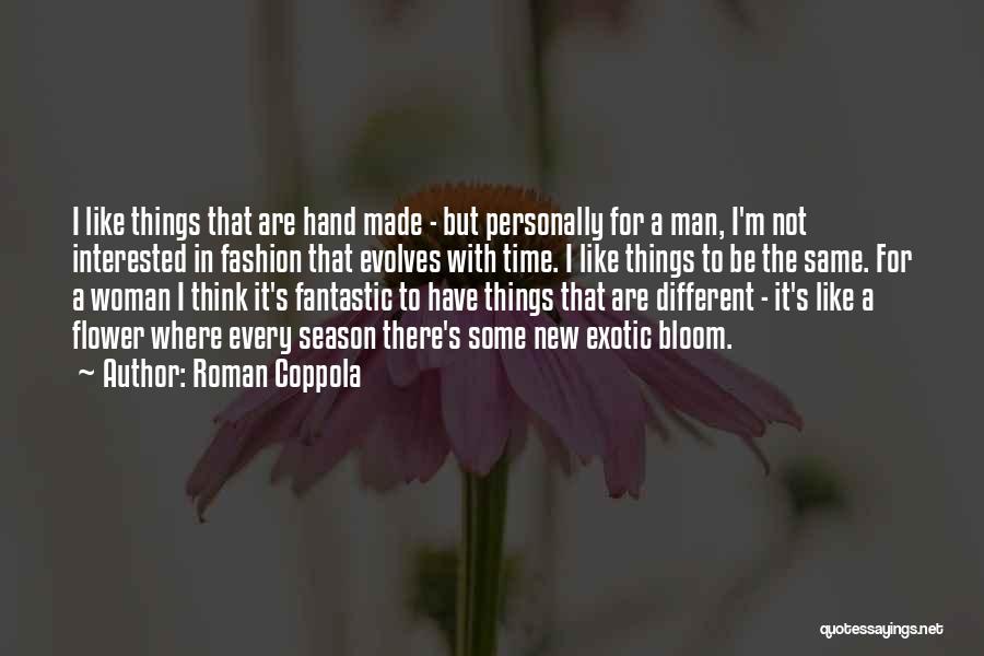 Roman Coppola Quotes: I Like Things That Are Hand Made - But Personally For A Man, I'm Not Interested In Fashion That Evolves