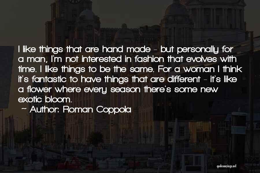 Roman Coppola Quotes: I Like Things That Are Hand Made - But Personally For A Man, I'm Not Interested In Fashion That Evolves