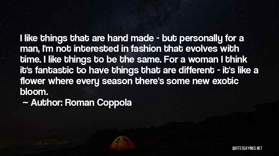 Roman Coppola Quotes: I Like Things That Are Hand Made - But Personally For A Man, I'm Not Interested In Fashion That Evolves