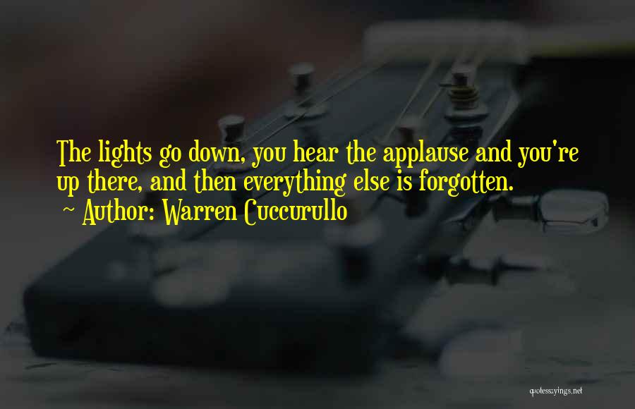 Warren Cuccurullo Quotes: The Lights Go Down, You Hear The Applause And You're Up There, And Then Everything Else Is Forgotten.
