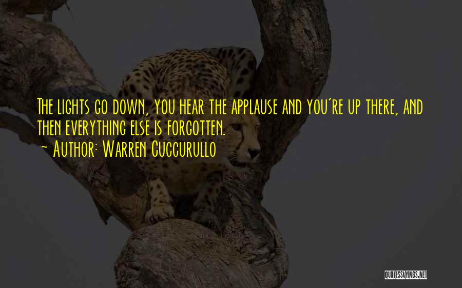Warren Cuccurullo Quotes: The Lights Go Down, You Hear The Applause And You're Up There, And Then Everything Else Is Forgotten.