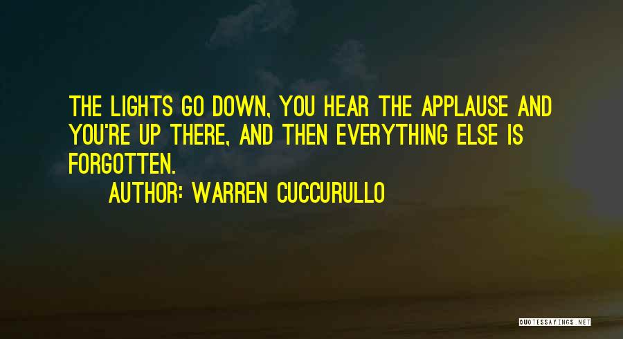 Warren Cuccurullo Quotes: The Lights Go Down, You Hear The Applause And You're Up There, And Then Everything Else Is Forgotten.