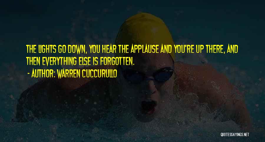 Warren Cuccurullo Quotes: The Lights Go Down, You Hear The Applause And You're Up There, And Then Everything Else Is Forgotten.