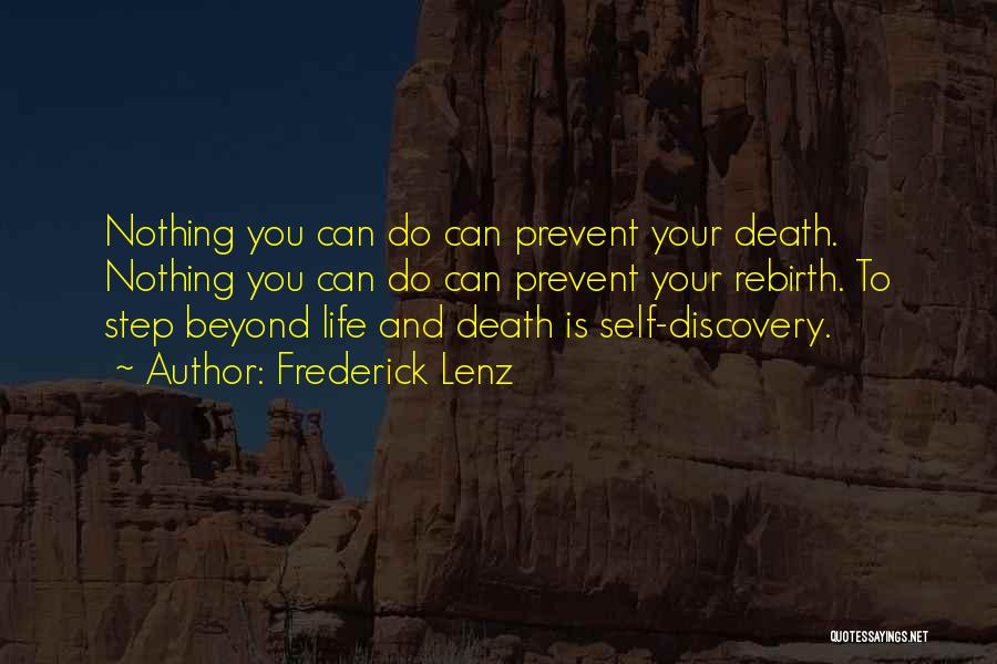 Frederick Lenz Quotes: Nothing You Can Do Can Prevent Your Death. Nothing You Can Do Can Prevent Your Rebirth. To Step Beyond Life